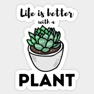 Life Is Better With a Plant For Plantlovers And Cactus Lovers Sticker